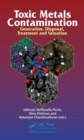 Toxic Metals Contamination : Generation, Disposal, Treatment and Valuation - Book