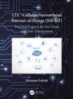 LTE Cellular Narrowband Internet of Things (NB-IoT) : Practical Projects for the Cloud and Data Visualization - Book