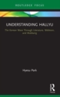 Understanding Hallyu : The Korean Wave Through Literature, Webtoon, and Mukbang - Book