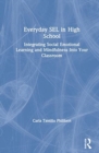 Everyday SEL in High School : Integrating Social Emotional Learning and Mindfulness Into Your Classroom - Book