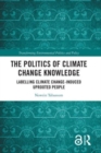 The Politics of Climate Change Knowledge : Labelling Climate Change-induced Uprooted People - Book