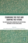 Examining the Past and Shaping the Future : The Australian Royal Commission into Institutional Responses to Child Sexual Abuse - Book