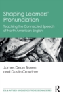 Shaping Learners’ Pronunciation : Teaching the Connected Speech of North American English - Book