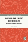 Law and the Kinetic Environment : Regulating Dynamic Landscapes - Book