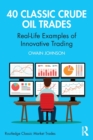 40 Classic Crude Oil Trades : Real-Life Examples of Innovative Trading - Book