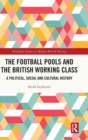 The Football Pools and the British Working Class : A Political, Social and Cultural History - Book