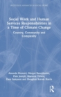 Social Work and Human Services Responsibilities in a Time of Climate Change : Country, Community and Complexity - Book