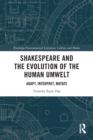 Shakespeare and the Evolution of the Human Umwelt : Adapt, Interpret, Mutate - Book