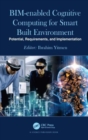 BIM-enabled Cognitive Computing for Smart Built Environment : Potential, Requirements, and Implementation - Book