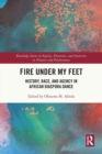 Fire Under My Feet : History, Race, and Agency in African Diaspora Dance - Book