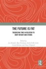 The Future Is Fat : Theorizing Time in Relation to Body Weight and Stigma - Book
