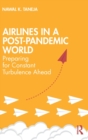 Airlines in a Post-Pandemic World : Preparing for Constant Turbulence Ahead - Book