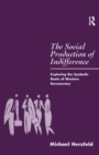 The Social Production of Indifference : Exploring the Symbolic Roots of Western Bureaucracy - Book