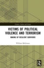 Victims of Political Violence and Terrorism : Making Up Resilient Survivors - Book