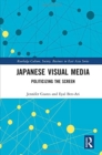 Japanese Visual Media : Politicizing the Screen - Book