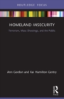 Homeland Insecurity : Terrorism, Mass Shootings and the Public - Book