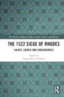 The 1522 Siege of Rhodes : Causes, Course and Consequences - Book