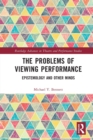The Problems of Viewing Performance : Epistemology and Other Minds - Book