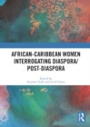 African-Caribbean Women Interrogating Diaspora/Post-Diaspora - Book