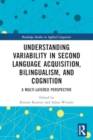 Understanding Variability in Second Language Acquisition, Bilingualism, and Cognition : A Multi-Layered Perspective - Book