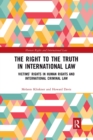 The Right to The Truth in International Law : Victims’ Rights in Human Rights and International Criminal Law - Book