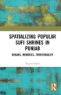 Spatializing Popular Sufi Shrines in Punjab : Dreams, Memories, Territoriality - Book