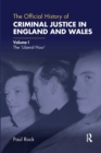 The Official History of Criminal Justice in England and Wales : Volume I: The 'Liberal Hour' - Book