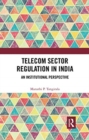 Telecom Sector Regulation in India : An Institutional Perspective - Book