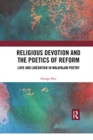 Religious Devotion and the Poetics of Reform : Love and Liberation in Malayalam Poetry - Book