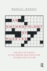 An Anthropology of Puzzles : The Role of Puzzles in the Origins and Evolution of Mind and Culture - Book