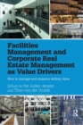 Facilities Management and Corporate Real Estate Management as Value Drivers : How to Manage and Measure Adding Value - Book