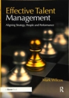 Effective Talent Management : Aligning Strategy, People and Performance - Book