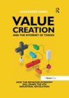 Value Creation and the Internet of Things : How the Behavior Economy will Shape the 4th Industrial Revolution - Book
