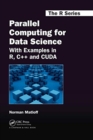 Parallel Computing for Data Science : With Examples in R, C++ and CUDA - Book