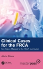 Clinical Cases for the FRCA : Key Topics Mapped to the RCoA Curriculum - Book