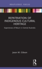 Repatriation of Indigenous Cultural Heritage : Experiences of Return in Central Australia - Book