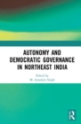 Autonomy and Democratic Governance in Northeast India - Book