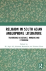 Religion in South Asian Anglophone Literature : Traversing Resistance, Margins and Extremism - Book