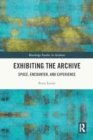 Exhibiting the Archive : Space, Encounter, and Experience - Book