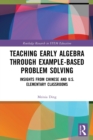 Teaching Early Algebra through Example-Based Problem Solving : Insights from Chinese and U.S. Elementary Classrooms - Book