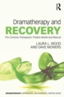 Dramatherapy and Recovery : The CoActive Therapeutic Theatre Model and Manual - Book