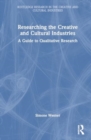 Researching the Creative and Cultural Industries : A Guide to Qualitative Research - Book