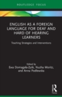 English as a Foreign Language for Deaf and Hard of Hearing Learners : Teaching Strategies and Interventions - Book