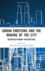 Urban Emotions and the Making of the City : Interdisciplinary Perspectives - Book