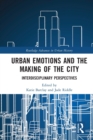 Urban Emotions and the Making of the City : Interdisciplinary Perspectives - Book