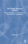 The Autism Resource Manual : Practical Strategies for Teachers and other Education Professionals - Book