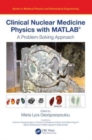 Clinical Nuclear Medicine Physics with MATLAB® : A Problem-Solving Approach - Book