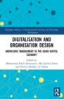 Digitalisation and Organisation Design : Knowledge Management in the Asian Digital Economy - Book