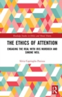The Ethics of Attention : Engaging the Real with Iris Murdoch and Simone Weil - Book