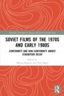 Soviet Films of the 1970s and Early 1980s : Conformity and Non-Conformity Amidst Stagnation Decay - Book